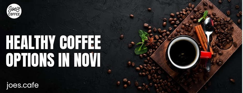 Healthy coffee options in Novi