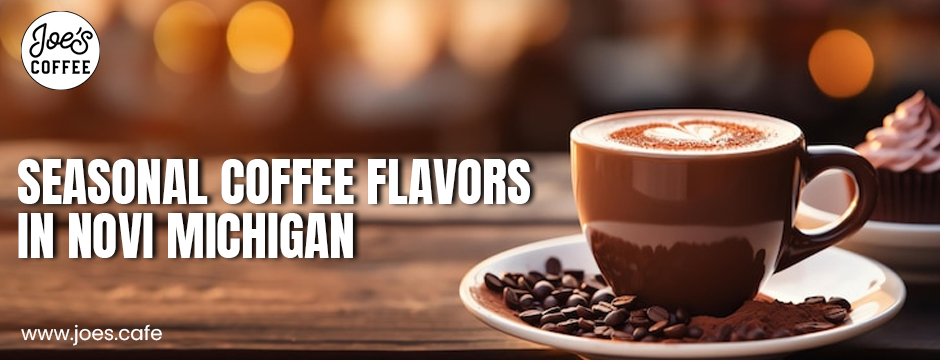 Seasonal coffee flavors in Novi Michigan